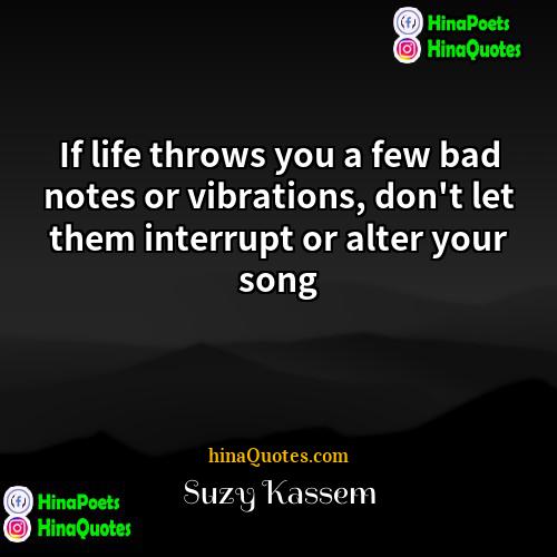 Suzy Kassem Quotes | If life throws you a few bad